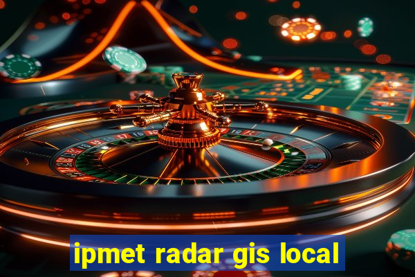 ipmet radar gis local